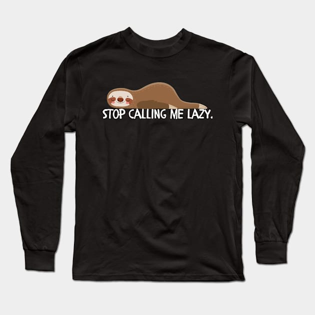 Stop calling me lazy Long Sleeve T-Shirt by Style24x7